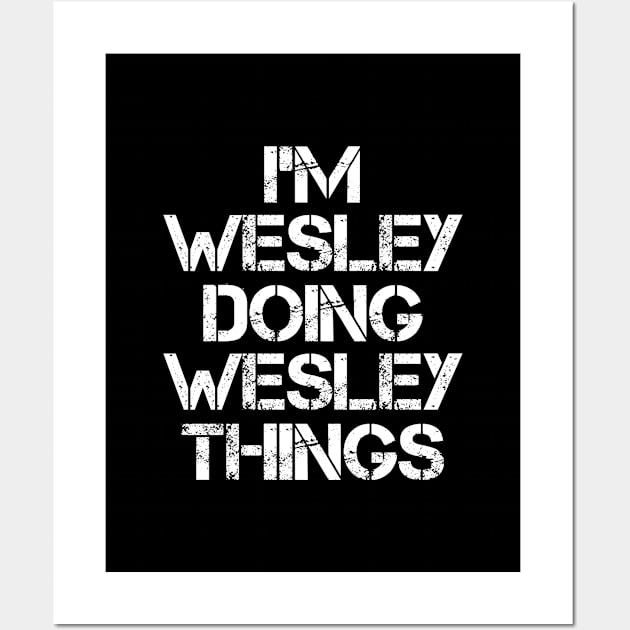 Wesley Name T Shirt - Wesley Doing Wesley Things Wall Art by Skyrick1